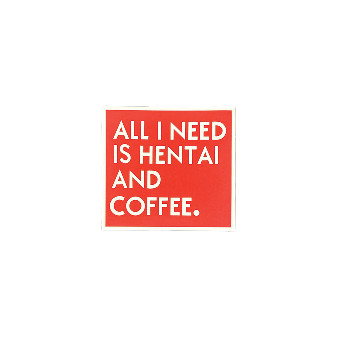 All I Need Is Hentai And Coffee Sticker