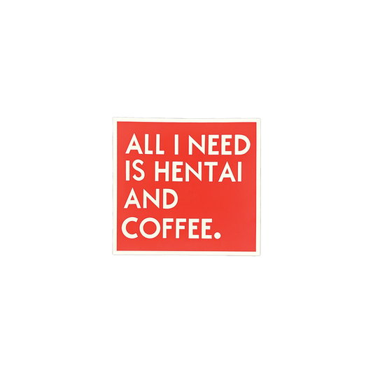 All I Need Is Hentai And Coffee Sticker